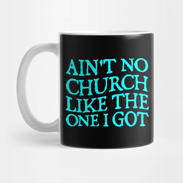 Ain't No Church Like The One I Got by  hal mafhoum?